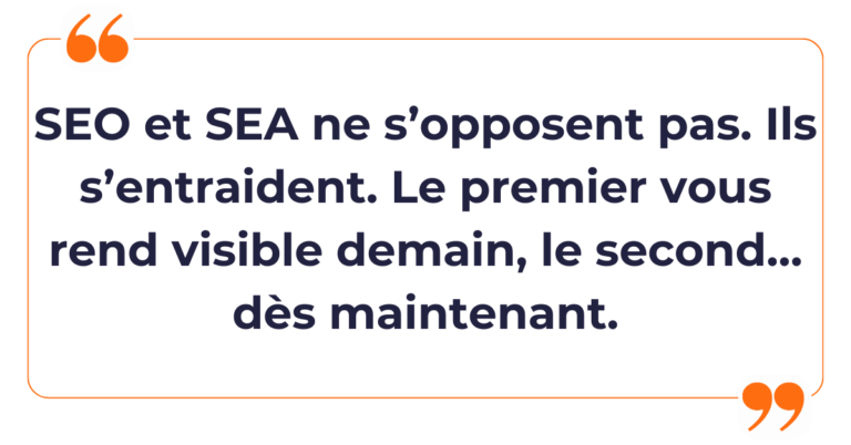 SEO vs SEA ne s’opposent pas. Ils s'entraident. Le premier vous rend visible demain, le second… dès maintenant.
